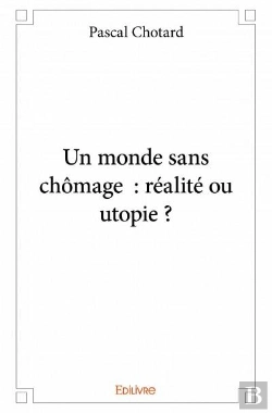 Bertrand.pt - Un Monde Sans Chomage : Realite Ou Utopie ?