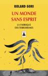 Un Monde Sans Esprit ; La Fabrique Des Terrorismes