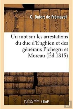 Bertrand.pt - Un Mot Sur Les Arrestations Du Duc D'Enghien Et Des Generaux Pichegru Et Moreau