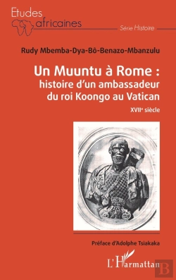 Bertrand.pt - Un Muuntu À Rome : Histoire D'Un Ambassadeur Du Roi Koongo Au Vatican ; Xviie Siècle