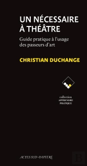 Un Nécessaire À Théâtre : Guide Pratique À L'Usage Des Passeurs D'Art
