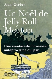 Un Noel De Jelly Roll Morton - Une Aventure De Linventeur Autoproclame Du Jazz