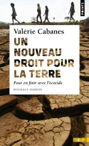 Un Nouveau Droit Pour La Terre : Pour En Finir Avec L'Écocide