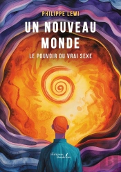 Un Nouveau Monde : Le Pouvoir Du Vrai Sexe