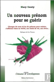 Un Nouveau Prénom Pour Se Guérir ; Changer De Nomet / Ou De Prénom Pour Exister, S'Affirmer Dans Sa Vérité, Ses Choix De Vie, Ses Rêves...