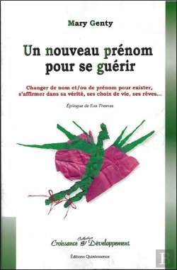 Bertrand.pt - Un Nouveau Prénom Pour Se Guérir ; Changer De Nomet / Ou De Prénom Pour Exister, S'Affirmer Dans Sa Vérité, Ses Choix De Vie, Ses Rêves...