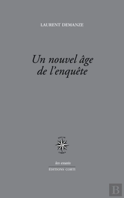 Bertrand.pt - Un Nouvel Âge De L'Enquête ; Portraits De L'Écrivain Contemporain En Enquêteur