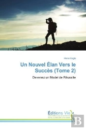 Un Nouvel Elan Vers Le Succes (Tome 2) - Devenez Un Model De Reussite