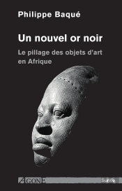 Un Nouvel Or Noir ; Le Pillage Des Objets D'Art En Afrique