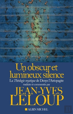 Bertrand.pt - Un Obscur Et Lumineux Silence ; La Théologie Mystique De Denys L'Aréopagite
