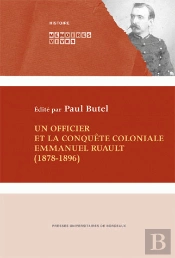 Un Officier Et La Conquête Coloniale. Emmanuel Ruault 1878-1896