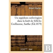 Un Oppidum Carlovingien Dans La Foret De Sille-Le-Guillaume, Sarthe