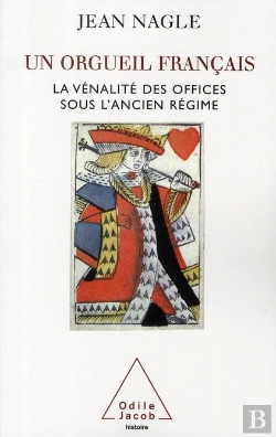 Bertrand.pt - Un Orgueil Français ; La Vénalité Des Offices Sous L'Ancien Régime