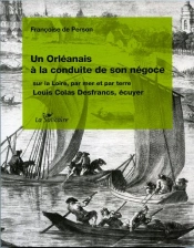 Un Orleanais A La Conduite De Son Negoce Sur La Loire, Par Terre Et Par Mer