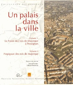 Bertrand.pt - Un Palais Dans La Ville T.1 Et T.2 ; Le Palais Des Rois De Majorque À Perpignan ; Perpignan Des Rois De Majorque