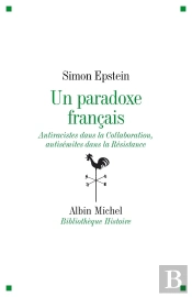 Un Paradoxe Français ; Antiracistes Dans La Collaboration, Antisémites Dans La Résistance