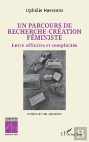 Un Parcours De Recherche - Création Féministe : Entre Affinités Et Complicités