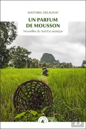 Un Parfum De Mousson ; Nouvelles Du Sud-Est Asiatique