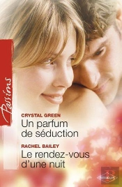 Un Parfum De Séduction ; Le Rendez-Vous D'Une Nuit