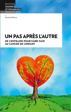 Bertrand.pt - Un Pas Après L'Autre ; De L'Entraide Pour Faire Face Au Cancer De L'Enfant