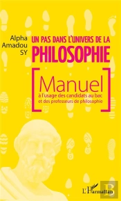 Un Pas Dans L'Univers De La Philosophie ; Manuel À L'Usage Des Candidats Au Bac Et Des Professeurs De Philosophie