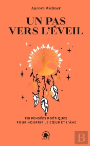 Un Pas Vers L'Éveil : 128 Pensées Poétiques Pour Nourrir Le Coeur Et L'Âme