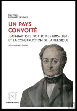 Bertrand.pt - Un Pays Convoité : Jean-Baptiste Nothomb (1805-1881) Et La Construction De La Belgique