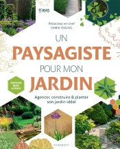 Un Paysagiste Pour Mon Jardin : Agencer, Construire & Planter Son Jardin Idéal