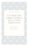 Un Pequeno Libro Acerca De La Vida Cristiana