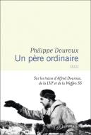Un Père Ordinaire : Sur Les Traces D'Alfred Douroux, De La Lvf Et De La Waffen Ss