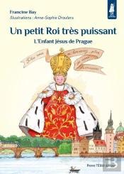 Un Petit Roi Très Puissant - Petits Pâtres : L'Enfant Jésus De Prague
