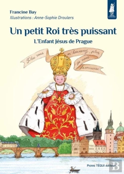 Bertrand.pt - Un Petit Roi Très Puissant - Petits Pâtres : L'Enfant Jésus De Prague