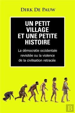 Bertrand.pt - Un Petit Village Et Une Petite Histoire : La Démocratie Occidentale Revisitée Ou La Violence De La Civilisation Retracée