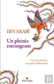 Un Phénix Estrangeant : Une Introduction À La Pensée D'Ibn 'Arabi