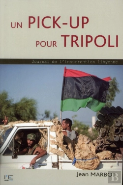 Bertrand.pt - Un Pick-Up Pour Benghazi ; Journal Insurrection Lybienne