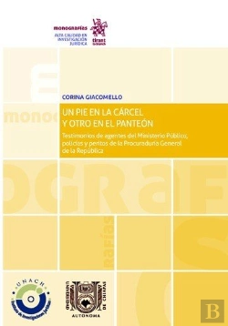 Bertrand.pt - Un Pie En La Cárcel Y Otro En El Panteón Testimonios De Agentes Del Ministerio Público, Policías Y P