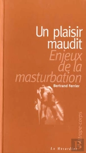 Un Plaisir Maudit ; Enjeux De La Masturbation