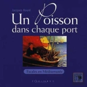 Un Poisson Dans Chaque Port - Escales En Mediterranee De Cerbere A Menton