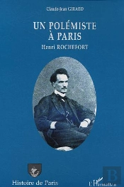 Un Polémiste À Paris : Henri Rochefort