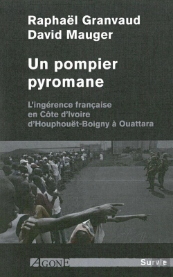 Bertrand.pt - Un Pompier Pyromane ; L'Ingérence Française En Côte D'Ivoire, D'Houphouët-Boigny À Ouattara