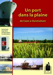 Un Port Dans La Plaine ; De Caen À Ouistreham