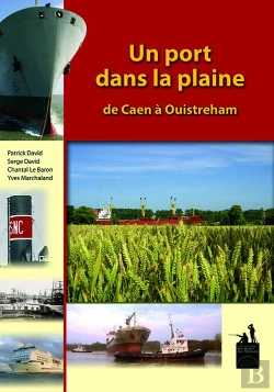 Bertrand.pt - Un Port Dans La Plaine ; De Caen À Ouistreham