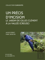 Un Précis D'Incision : Le Jardin De Gilles Clément À La Vallée (Creuse)