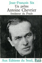 Un Pretre, Antoine Chevrier, Fondateur Du Prado