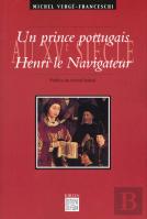 Un Prince Portugais Au Xvème Siècle, Henri Le Navigateur (1394-1460)