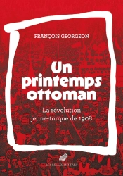 Un Printemps Ottoman : La Révolution Jeune-Turque De 1908
