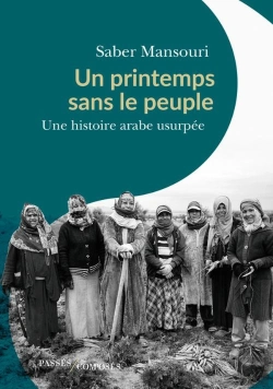 Bertrand.pt - Un Printemps Sans Le Peuple : Une Histoire Arabe Usurpée