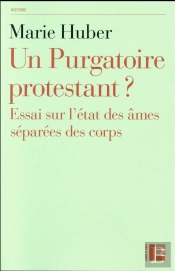 Un Purgatoire Protestant ? Essai Sur L'État Des Âmes Séparées Du Corps