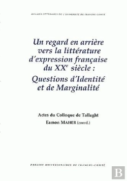 Bertrand.pt - Un Regard En Arrière Vers La Littérature D'Expression Française Du 20e Siècle : Questions D'Identité Et De Marginalité.Colloque De Tallaght (Dublin), Irlande