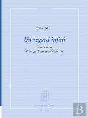 Un Regard Infini : Tombeau De Georges-Emmanuel Clancier